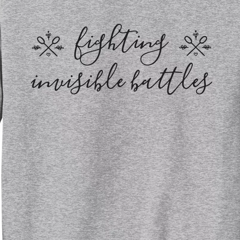 Fighting Invisible Battles Invisible Illness Awareness Tall Sweatshirt