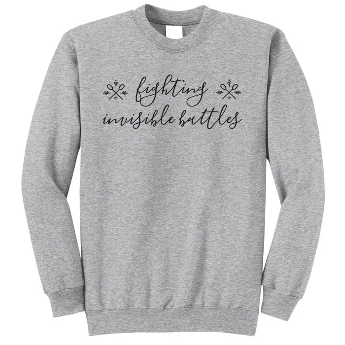 Fighting Invisible Battles Invisible Illness Awareness Tall Sweatshirt