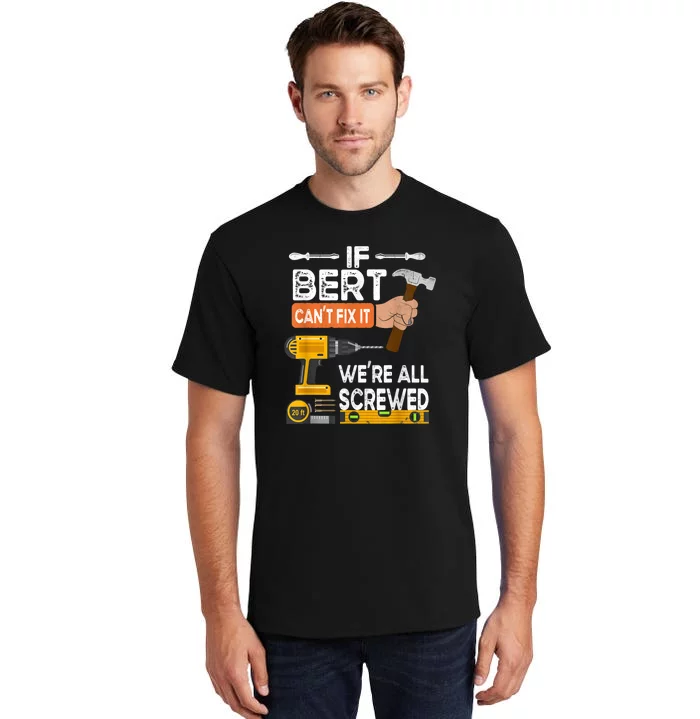 Funny If Bert CanT Fix It WeRe All Screwed Handyman Tall T-Shirt