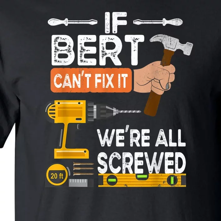 Funny If Bert CanT Fix It WeRe All Screwed Handyman Tall T-Shirt