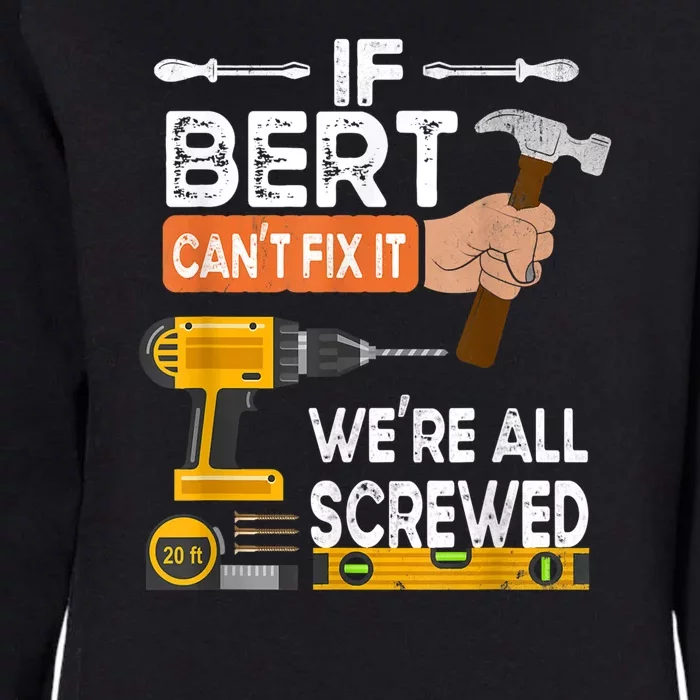 Funny If Bert CanT Fix It WeRe All Screwed Handyman Womens California Wash Sweatshirt