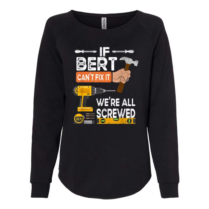 Funny If Bert CanT Fix It WeRe All Screwed Handyman Womens California Wash Sweatshirt