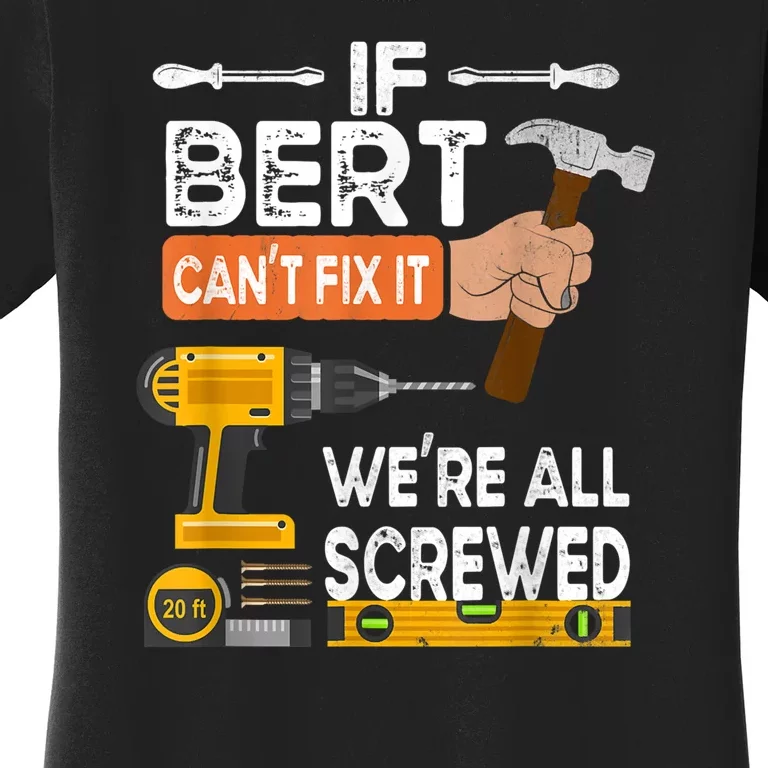 Funny If Bert CanT Fix It WeRe All Screwed Handyman Women's T-Shirt