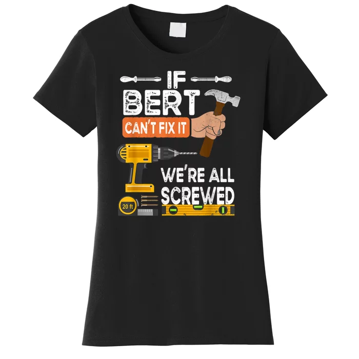 Funny If Bert CanT Fix It WeRe All Screwed Handyman Women's T-Shirt