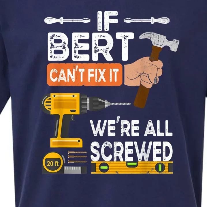 Funny If Bert CanT Fix It WeRe All Screwed Handyman Sueded Cloud Jersey T-Shirt