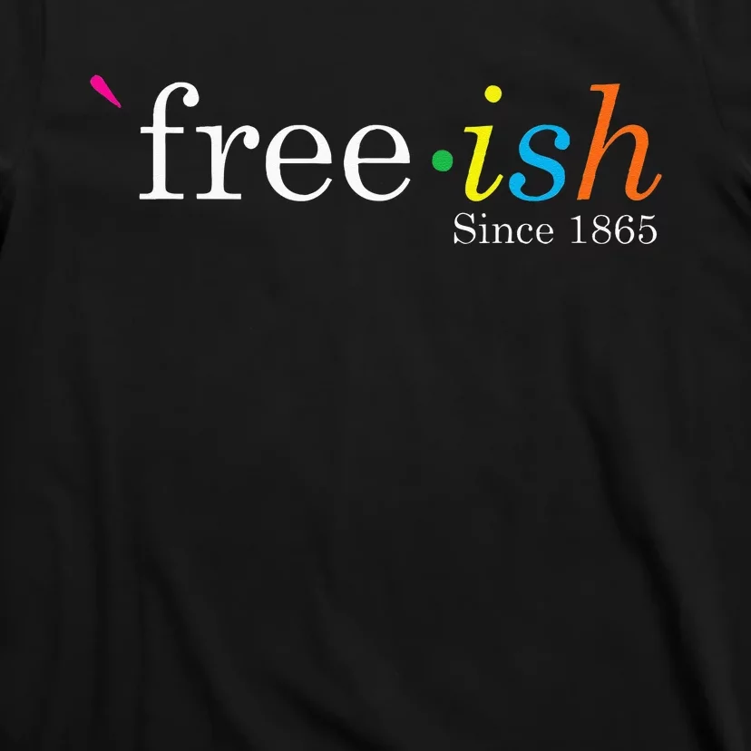 Free Ish Black History Junenth Freedom Emancipation T-Shirt