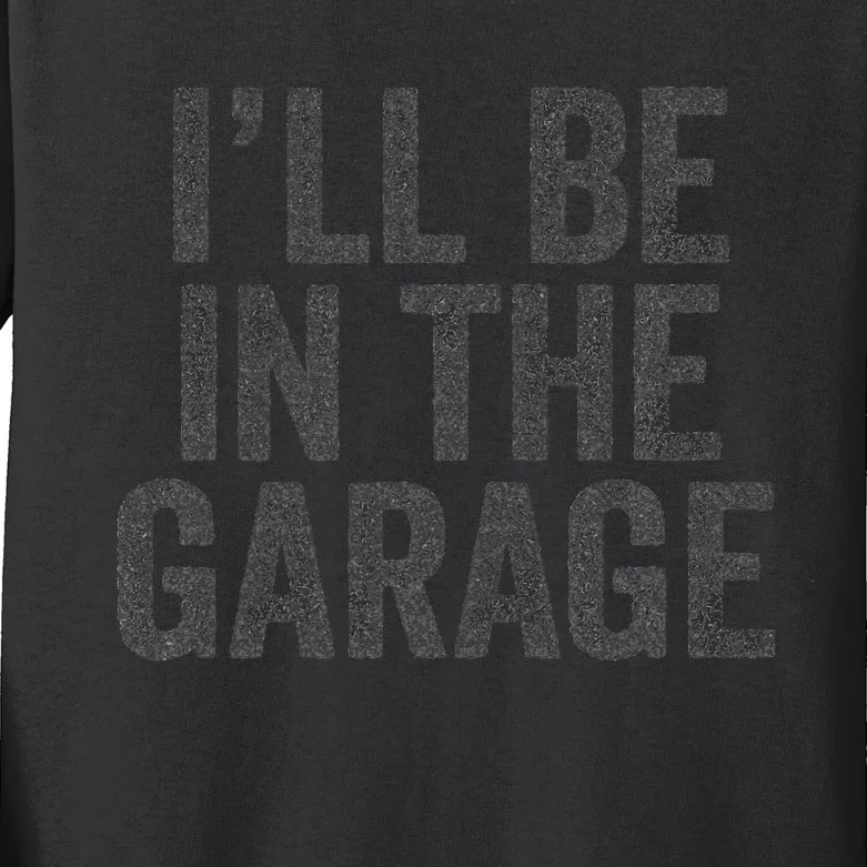 Funny Ill Be In The Garage Retro Car Dad Joke Fathers Day Kids Long Sleeve Shirt