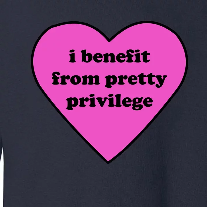 Funny I Benefit From Pretty Privilege 2000s Celebrity Style Meme Toddler Sweatshirt