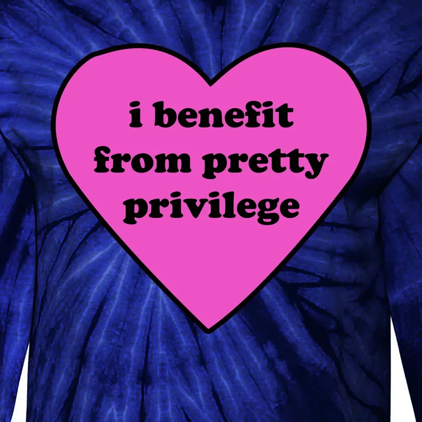 Funny I Benefit From Pretty Privilege 2000s Celebrity Style Meme Tie-Dye Long Sleeve Shirt