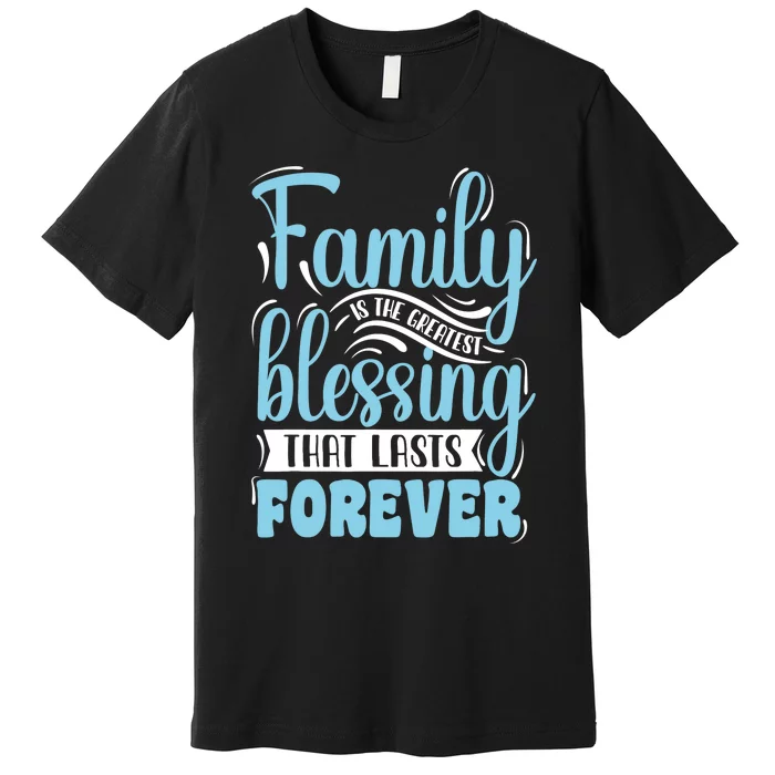 Family is Blessing Matching Family Gathering Reunion Party Premium T-Shirt