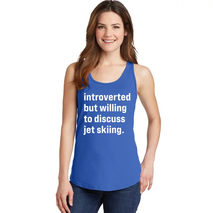 Funny Introverted But Willing To Discuss Jet Skiing Cute Gift Ladies Essential Tank