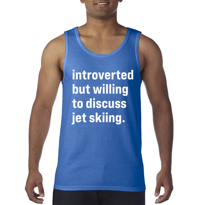 Funny Introverted But Willing To Discuss Jet Skiing Cute Gift Tank Top