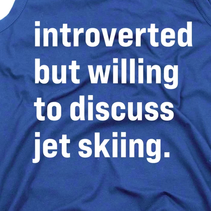 Funny Introverted But Willing To Discuss Jet Skiing Cute Gift Tank Top