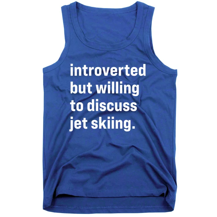 Funny Introverted But Willing To Discuss Jet Skiing Cute Gift Tank Top