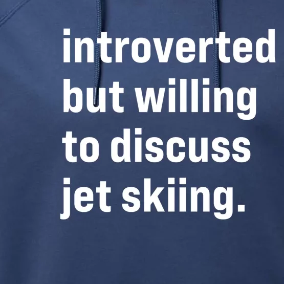 Funny Introverted But Willing To Discuss Jet Skiing Cute Gift Performance Fleece Hoodie