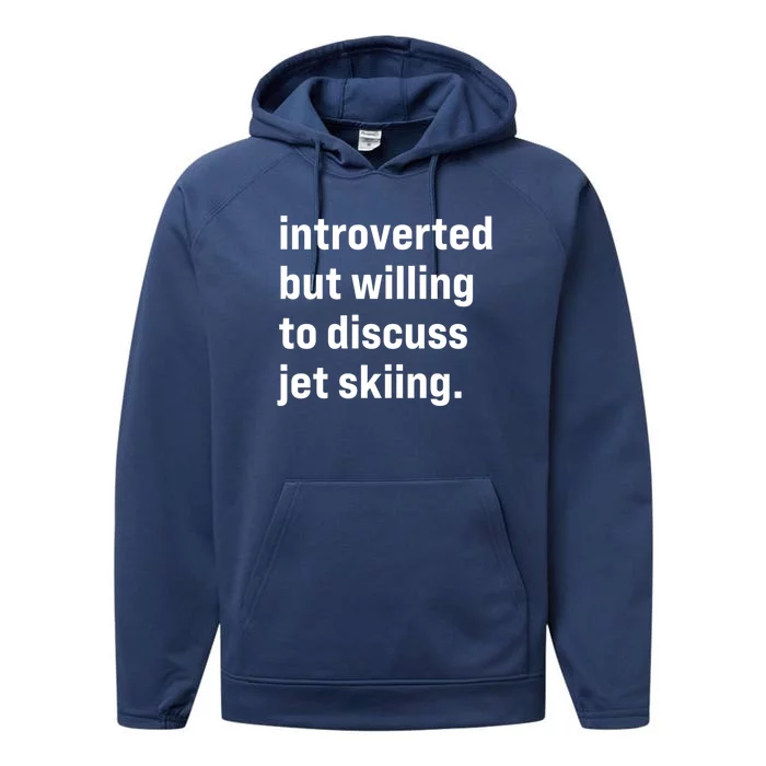 Funny Introverted But Willing To Discuss Jet Skiing Cute Gift Performance Fleece Hoodie