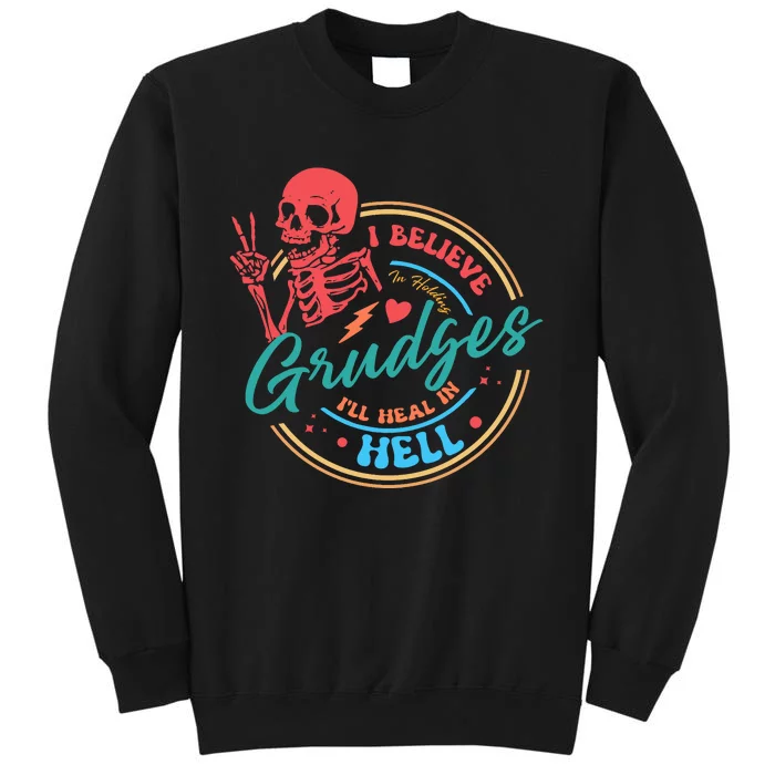 Funny I Believe In Holding Grudges Ill Heal In Hell Sweatshirt