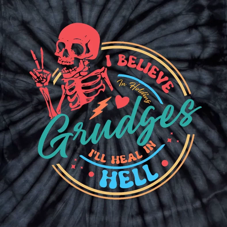 Funny I Believe In Holding Grudges Ill Heal In Hell Tie-Dye T-Shirt