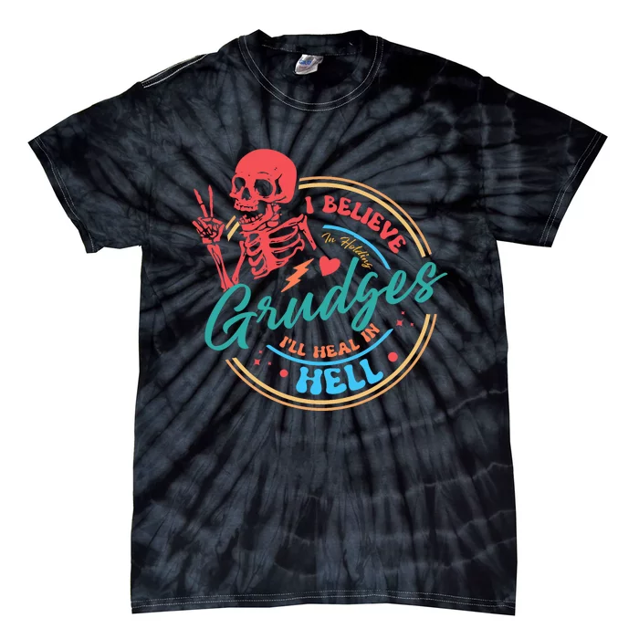 Funny I Believe In Holding Grudges Ill Heal In Hell Tie-Dye T-Shirt