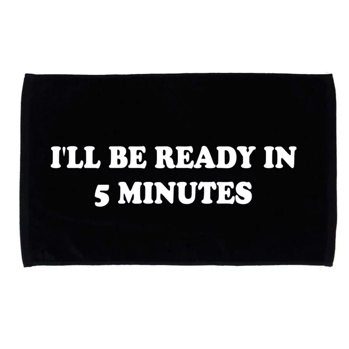 Funny ILl Be Ready In 5 Minutes I White Lie Party Cool Gift Microfiber Hand Towel