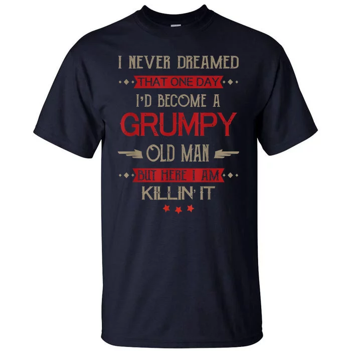 Funny I'd Become A Grumpy Old Man Meme Grumpy Old Man Shirt Tall T-Shirt