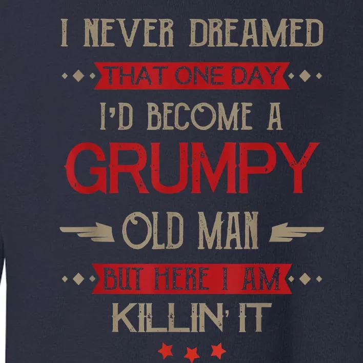 Funny I'd Become A Grumpy Old Man Meme Grumpy Old Man Shirt Toddler Sweatshirt