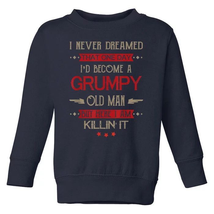 Funny I'd Become A Grumpy Old Man Meme Grumpy Old Man Shirt Toddler Sweatshirt