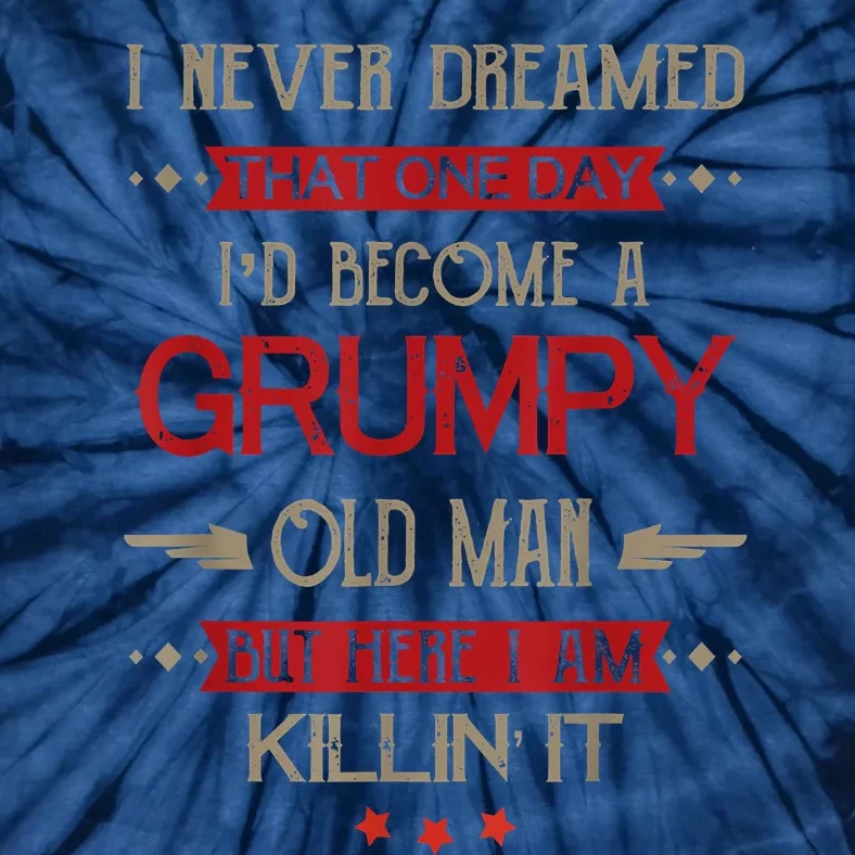 Funny I'd Become A Grumpy Old Man Meme Grumpy Old Man Shirt Tie-Dye T-Shirt