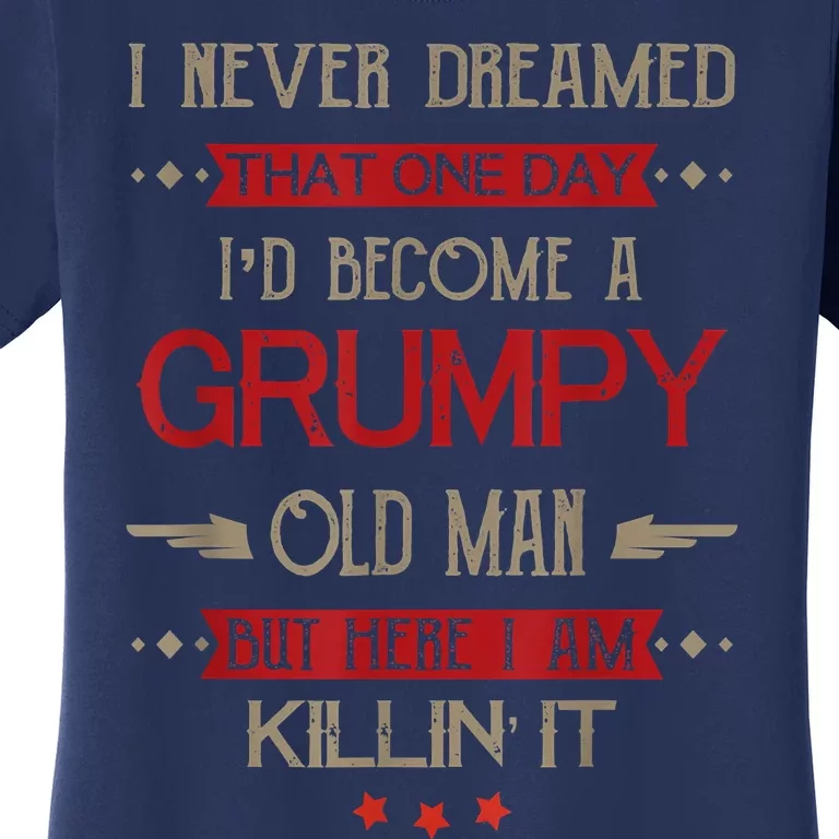 Funny I'd Become A Grumpy Old Man Meme Grumpy Old Man Shirt Women's T-Shirt