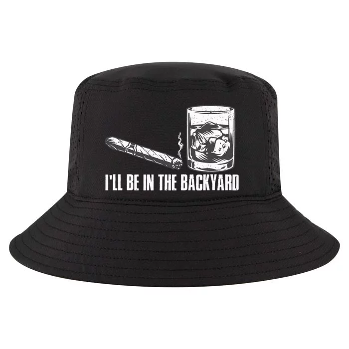 Funny I'll Be In The Backyard Cigar Whiskey Lover Cool Comfort Performance Bucket Hat