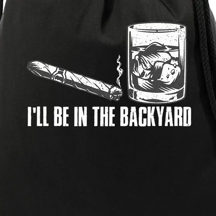 Funny I'll Be In The Backyard Cigar Whiskey Lover Drawstring Bag