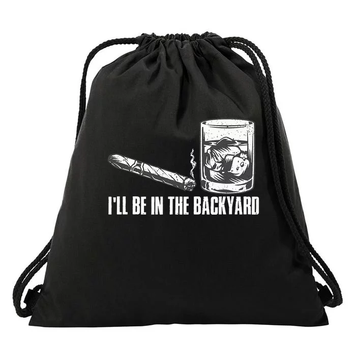 Funny I'll Be In The Backyard Cigar Whiskey Lover Drawstring Bag