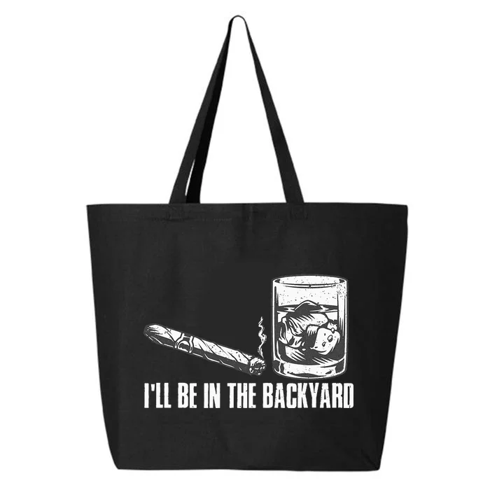 Funny I'll Be In The Backyard Cigar Whiskey Lover 25L Jumbo Tote