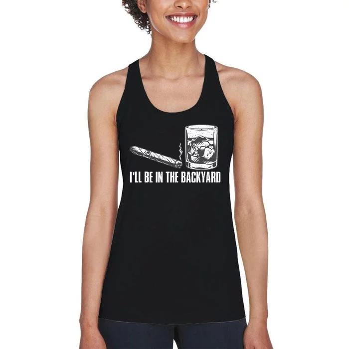 Funny I'll Be In The Backyard Cigar Whiskey Lover Women's Racerback Tank