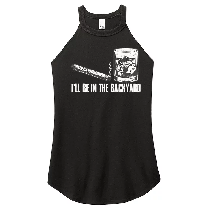 Funny I'll Be In The Backyard Cigar Whiskey Lover Women’s Perfect Tri Rocker Tank