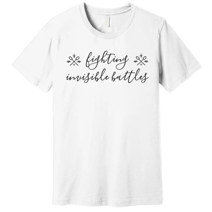 Fighting Invisible Battles Invisible Illness Awareness Premium T-Shirt