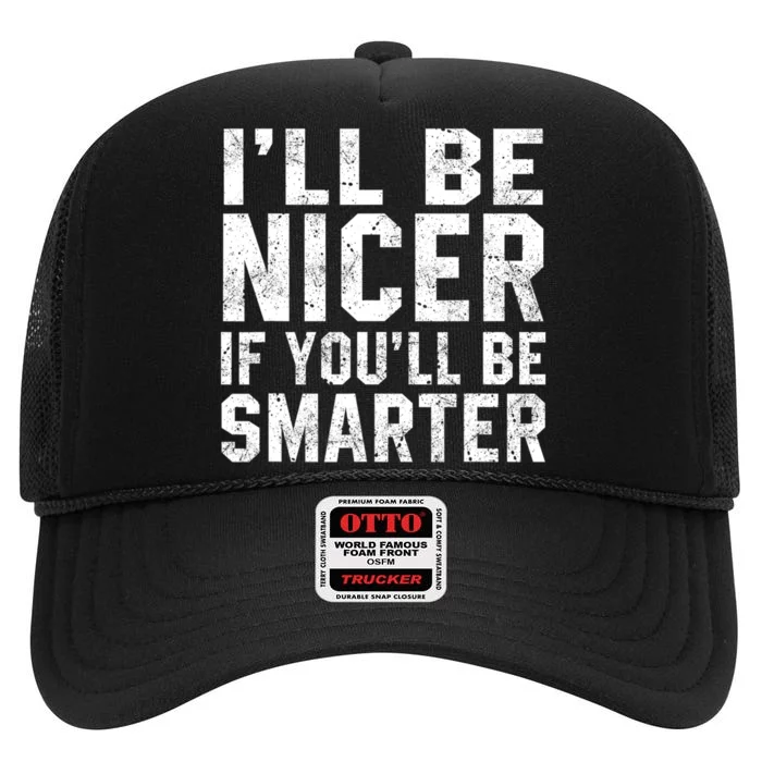 Funny ILl Be Nicer If YouLl Be Smarter Sarcastic Humorous High Crown Mesh Trucker Hat