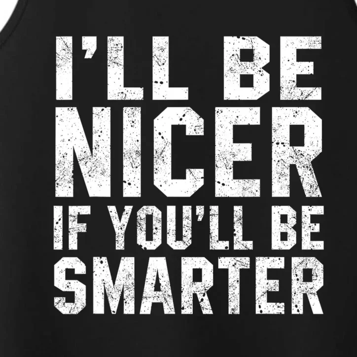 Funny ILl Be Nicer If YouLl Be Smarter Sarcastic Humorous Performance Tank