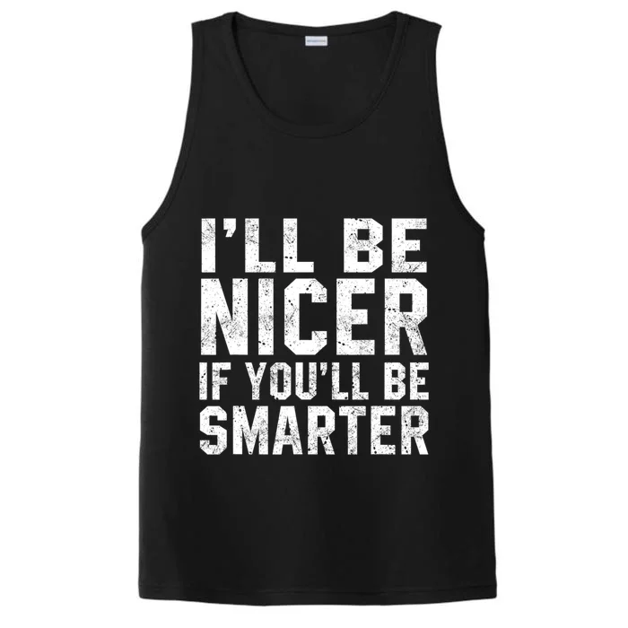 Funny ILl Be Nicer If YouLl Be Smarter Sarcastic Humorous Performance Tank