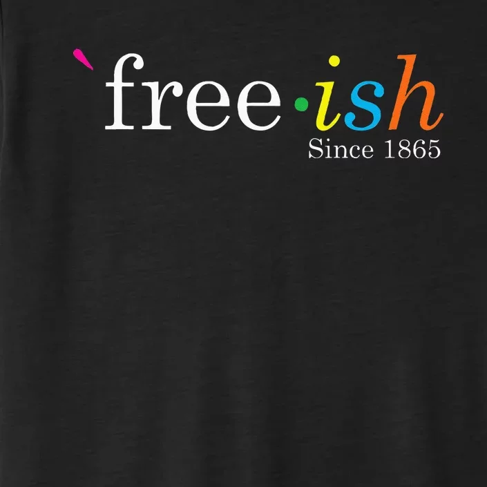 Free Ish Black History Junenth Freedom Emancipation ChromaSoft Performance T-Shirt