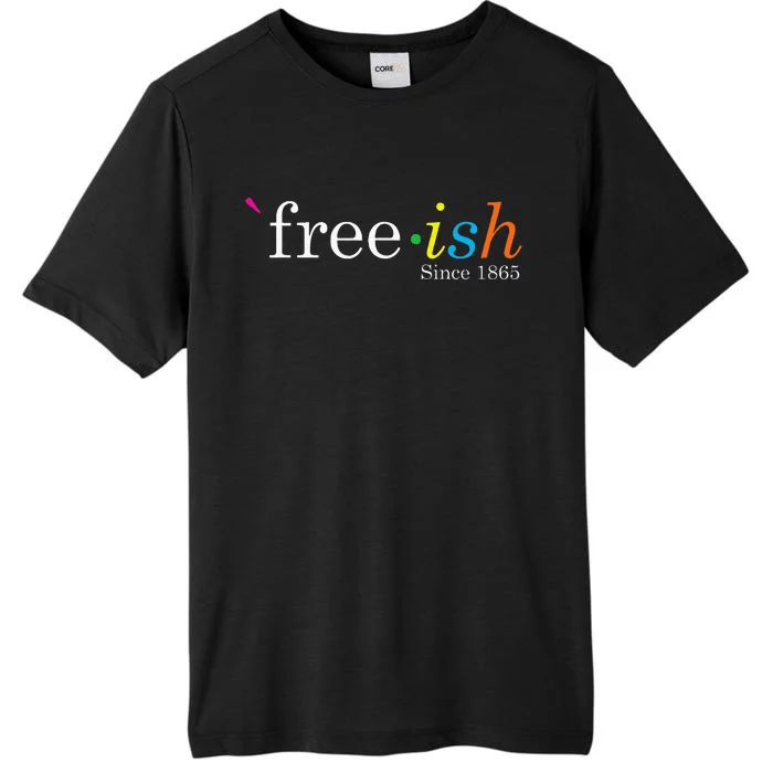 Free Ish Black History Junenth Freedom Emancipation ChromaSoft Performance T-Shirt