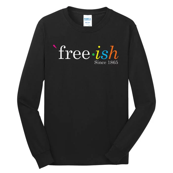 Free Ish Black History Junenth Freedom Emancipation Tall Long Sleeve T-Shirt