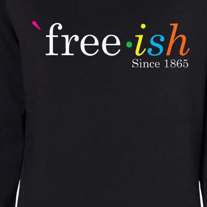 Free Ish Black History Junenth Freedom Emancipation Womens California Wash Sweatshirt