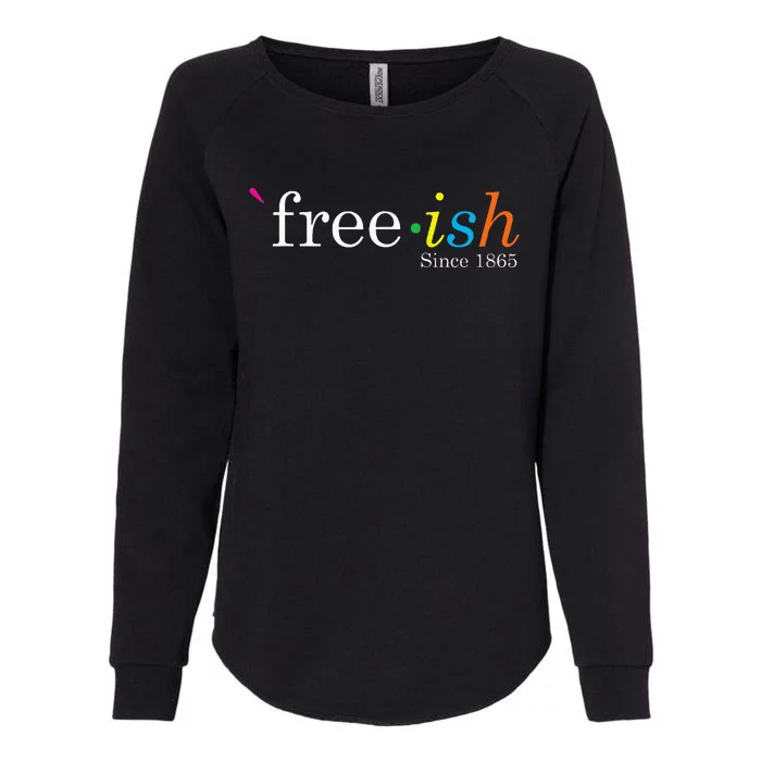 Free Ish Black History Junenth Freedom Emancipation Womens California Wash Sweatshirt