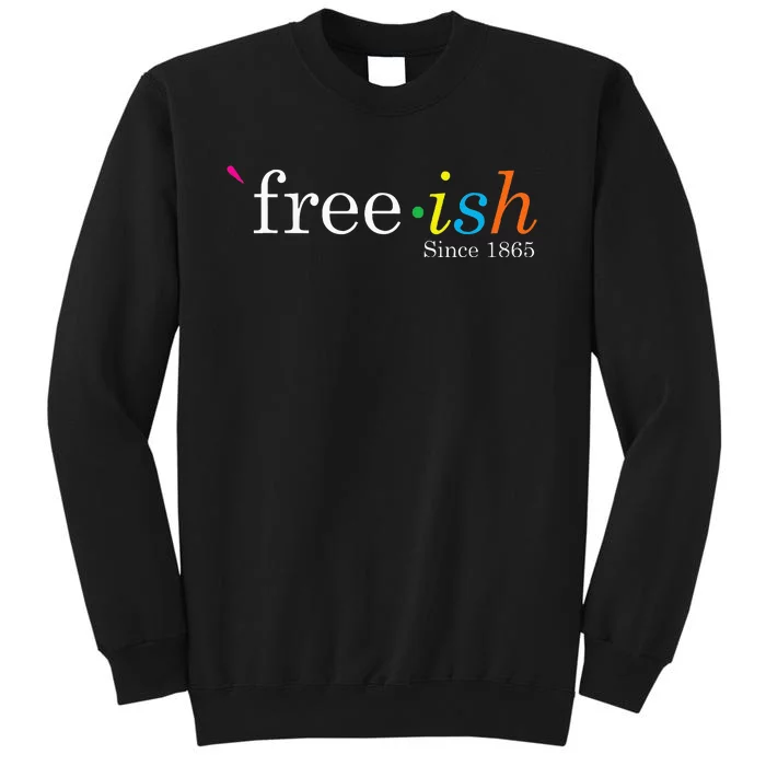 Free Ish Black History Junenth Freedom Emancipation Tall Sweatshirt