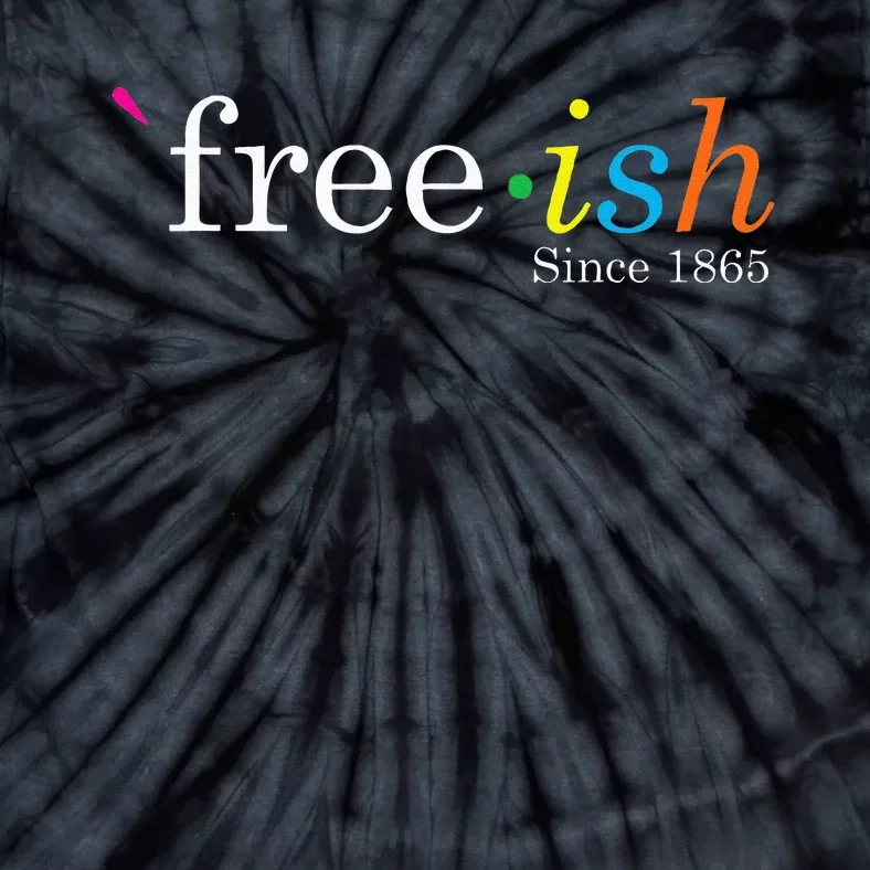 Free Ish Black History Junenth Freedom Emancipation Tie-Dye T-Shirt