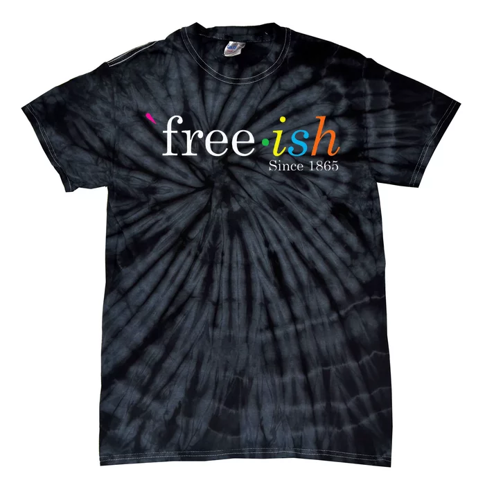 Free Ish Black History Junenth Freedom Emancipation Tie-Dye T-Shirt