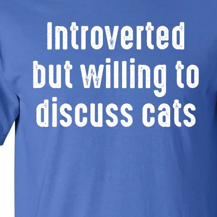 Funny Introverted But Willing To Discuss Cats Cute Gift Tall T-Shirt