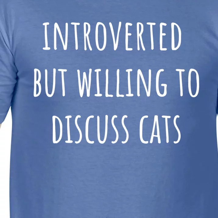 Funny Introverted But Willing To Discuss Cats Meaningful Gift Comfort Colors T-Shirt