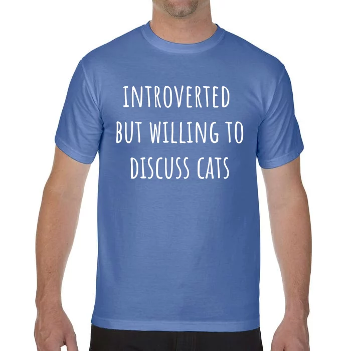 Funny Introverted But Willing To Discuss Cats Meaningful Gift Comfort Colors T-Shirt